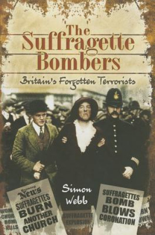 Suffragette Bombers: Britain's Forgotten Terrorists