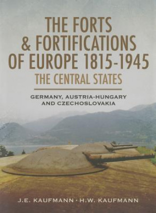 Forts and Fortifications of Europe 1815-1945: The Central States