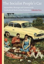 Socialist People`s Car - Automobiles, Shortages and Consent in the Czechoslovak Road to Mass Production