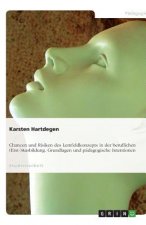 Das Lernfeldkonzept - theoretische Grundlagen, pädagogische Intentionen, Chancen, Risiken, Stärken und Schwächen seiner Implementierung im schulischen