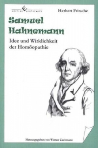 Samuel Hahnemann - Idee und Wirklichkeit der Homöopathie
