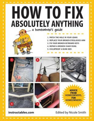 How to Fix Absolutely Anything (Instructables.com)(Puha kötésű)
