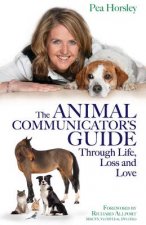 Animal Communicator's Guide Through Life, Loss and Love