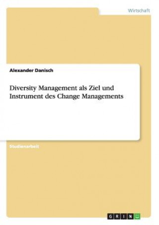 Diversity Management als Ziel und Instrument des Change Managements