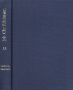 Johann Christian Edelmann: Sämtliche Schriften / Band 9: Abgenöthigtes, jedoch Andern nicht wieder aufgenöthigtes Glaubens-Bekenntniß