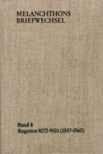 Melanchthons Briefwechsel / Band 8: Regesten 8072-9301 (1557-1560)