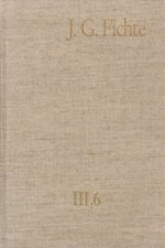 Johann Gottlieb Fichte: Gesamtausgabe / Reihe III: Briefe. Band 6: Briefe 1806-1810