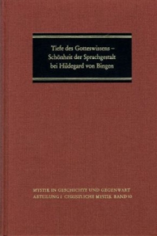 Tiefe des Gotteswissens - Schönheit der Sprachgestalt bei Hildegard von Bingen