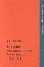 Johann Gottlieb Fichte: Die späten wissenschaftlichen Vorlesungen / I: 1809-1811