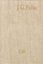 Johann Gottlieb Fichte: Gesamtausgabe / Reihe I: Werke. Band 10: Werke 1808-1812