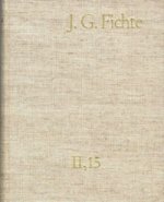 Johann Gottlieb Fichte: Gesamtausgabe / Reihe II: Nachgelassene Schriften. Band 15: Nachgelassene Schriften 1813
