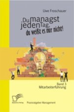 Du managst jeden Tag, du weisst es nur nicht - Praxisratgeber Management