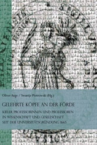 Gelehrte Köpfe an der Förde. Kieler Professorinnen und Professoren in Wissenschaft und Gesellschaft seit der Universitätsgründung 1665