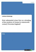 How substantial is Jane Eyre as a detailing of the position of women in nineteenth century Victorian England?