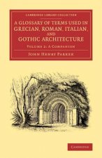Glossary of Terms Used in Grecian, Roman, Italian, and Gothic Architecture