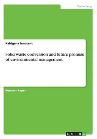 Solid waste conversion and future promise of environmental management