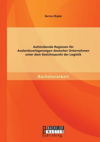 Aufstrebende Regionen für Auslandsverlagerungen deutscher Unternehmen unter dem Gesichtspunkt der Logistik