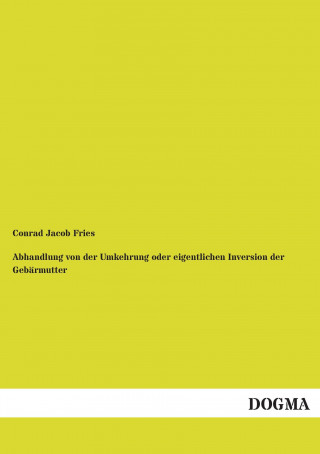 Abhandlung von der Umkehrung oder eigentlichen Inversion der Gebärmutter