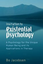Invitation to Existential Psychology - A Psychology for the Unique Human Being and Its Applications in Therapy