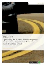 Optimierung des Business Travel Management in international tatigen Unternehmen am Beispiel der Citrix GmbH