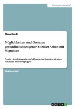 Moeglichkeiten und Grenzen gesundheitsbezogener Sozialer Arbeit mit Migranten