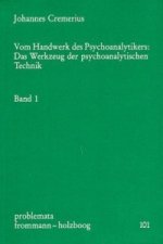 Vom Handwerk des Psychoanalytikers: Das Werkzeug der psychoanalytischen Technik. Band 1. Bd.1