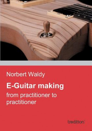 E-Guitar Making (Norbert Waldy)(Puha kötésű)