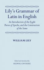 Lily's Grammar of Latin in English: An Introduction of the Eyght Partes of Speche, and the Construction of the Same