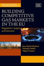 Building Competitive Gas Markets in the EU - Regulation, Supply and Demand