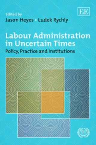 Labour Administration in Uncertain Times - Policy, Practice and Institutions