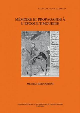 Memoire et Propagande a L'epoque Timouride