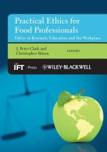 Practical Ethics for Food Professionals - Ethics in Research, Education and the Workplace