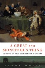 Great and Monstrous Thing - London in the Eighteenth Century