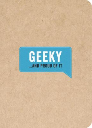 Geeky... And Proud of It