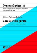 Ukrainistik in Europa; Historische Entwicklung und gegenwartiger Stand