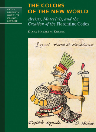 Colors of New World - Artists, Materials, and the Creation of the Florentine Codex