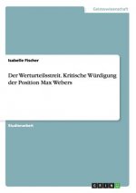 Werturteilsstreit. Kritische Wurdigung der Position Max Webers