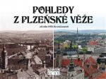 POHLEDY Z PLZEŇSKÉ VĚŽE