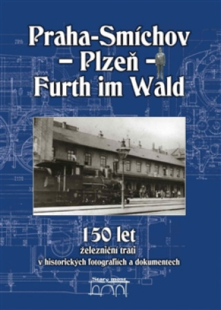 PRAHA - SMÍCHOV - PLZEŇ - FURTH IM WALD