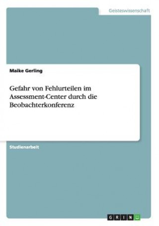 Gefahr von Fehlurteilen im Assessment-Center durch die Beobachterkonferenz