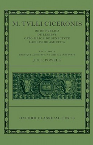 M. Tulli Ciceronis De Re Publica, De Legibus, Cato Maior de Senectute, Laelius de Amicitia