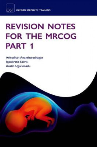 Revision Notes for the MRCOG Part 1 (Anantharachagan,Arisudhan (Specialist Registrar Obstetrics and Gynaecology,London Deanery,UK),Sarris,Ippokratis (