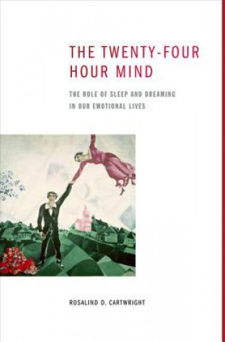 Twenty-four Hour Mind (Cartwright,Rosalind D. (Professor Emeritus,Rush University Medical Center's Graduate College Neuroscience Division))()
