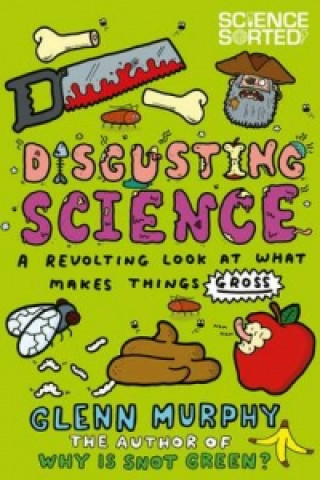 Disgusting Science: A Revolting Look at What Makes Things Gross