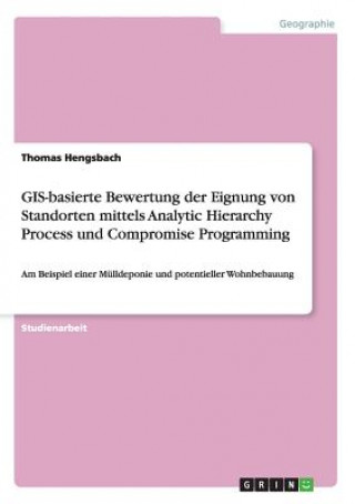 GIS-basierte Bewertung der Eignung von Standorten mittels Analytic Hierarchy Process und Compromise Programming