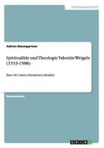 Spiritualitat und Theologie Valentin Weigels (1533-1588)