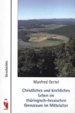 Christliches und kirchliches Leben im thüringisch-hessischen Grenzraum im Mittelalter