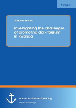 Investigating the Challenges of Promoting Dark Tourism in Rwanda