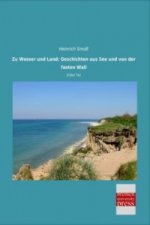 Zu Wasser und Land: Geschichten aus See und von der fasten Wall