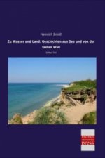 Zu Wasser und Land: Geschichten aus See und von der fasten Wall
